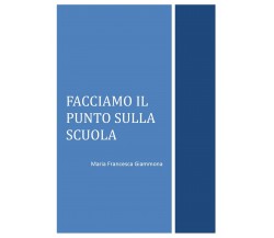 Facciamo il punto sulla scuola,  di Maria Francesca Giammona,  2017,  Youcanprin