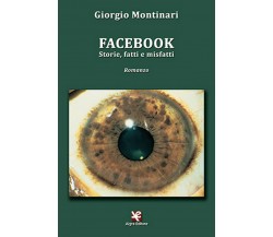 Facebook. Storie, fatti e misfatti	 di Giorgio Montinari,  Algra Editore