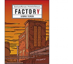 Factory. LIBRO TERZO di Morozzi Gianluca; Petrucci Michele - Fernandel,2022