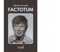 Factotum di Zuccatti Adriano - Edizoni Del Faro, 2018