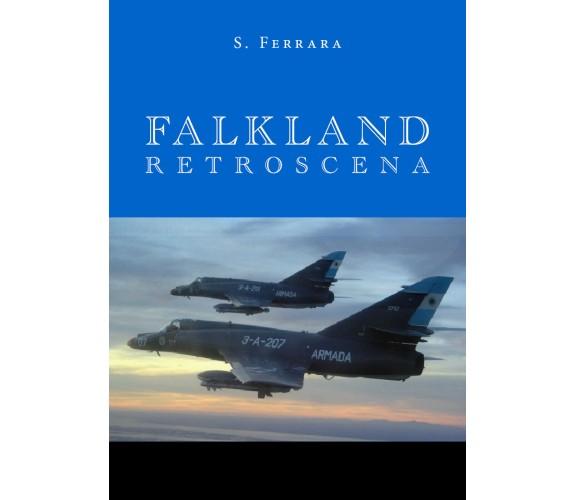 Falkland. Retroscena di S. Ferrara,  2019,  Youcanprint