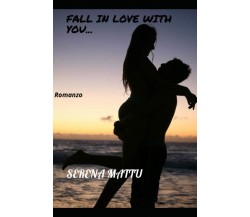 Fall in love with you di Sere Serena Mattu,  2021,  Indipendently Published