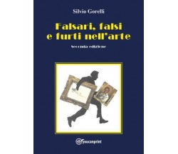 Falsari, falsi e furti nell’arte - seconda edizione di Silvio Gorelli,  2022,  Y