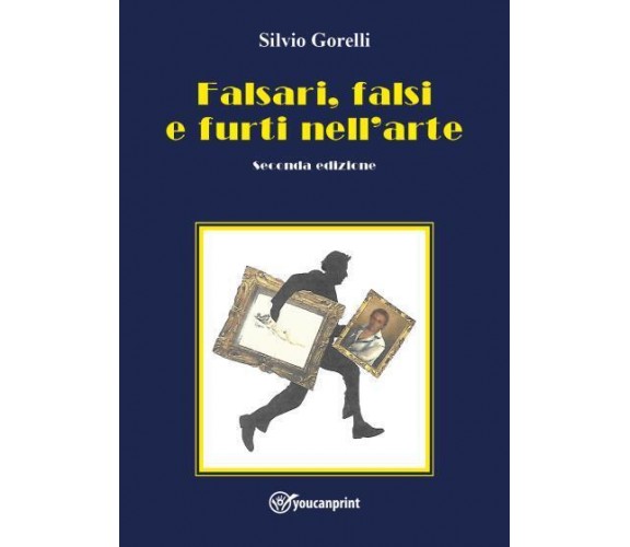 Falsari, falsi e furti nell’arte - seconda edizione di Silvio Gorelli,  2022,  Y