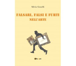 Falsi, falsari e furti nell’arte di Silvio Gorelli,  2021,  Youcanprint