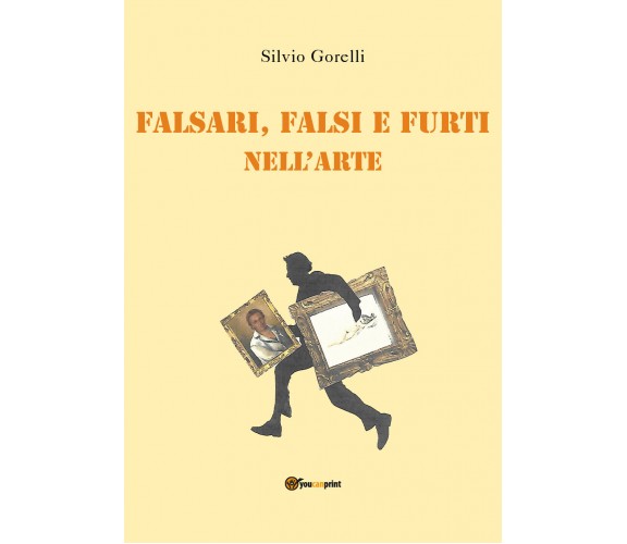 Falsi, falsari e furti nell’arte di Silvio Gorelli,  2021,  Youcanprint