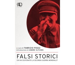 Falsi storici. Chi ha scatenato la seconda guerra mondiale?	 di F. Poggi,  2020,