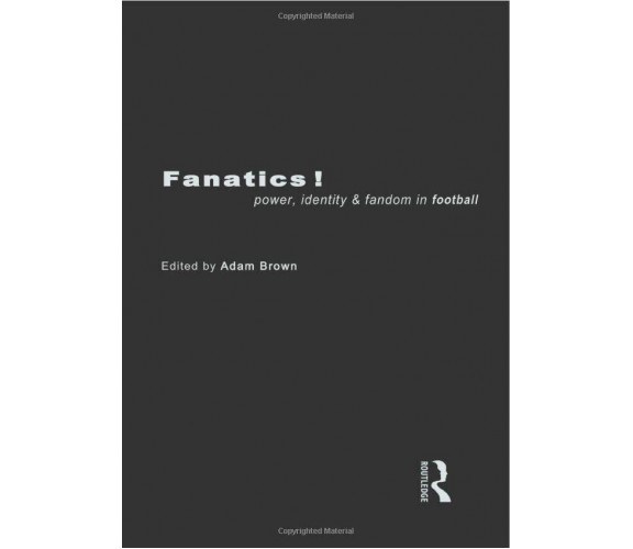 Fanatics - Adam Brown - Routledge, 1998