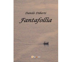 Fantafollia	 di Danilo Diberti,  2017,  Youcanprint