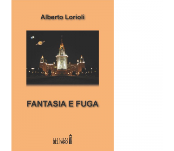 Fantasia e fuga di Lorioli Alberto - Edizioni Del faro, 2014