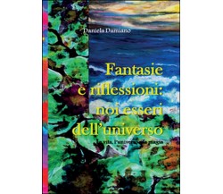 Fantasie e riflessioni: noi esseri dell’universo	 di Daniela Damiano,  2015