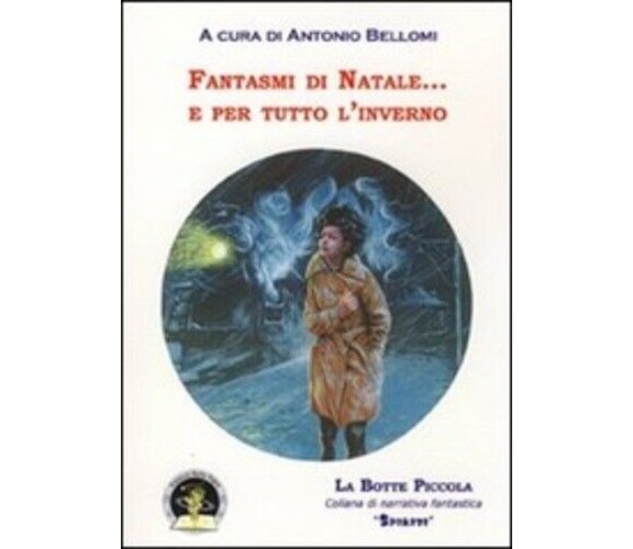 Fantasmi di natale... e per tutto l’inverno di A. Bellomi, 2009, Edizioni Della 