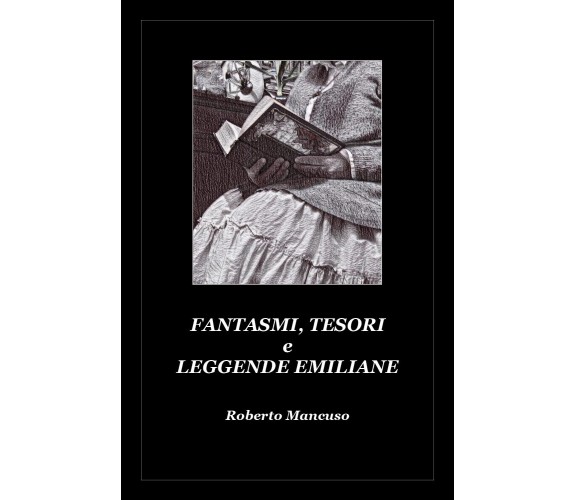 Fantasmi, tesori e leggende emiliane di Roberto Mancuso,  2020,  Youcanprint