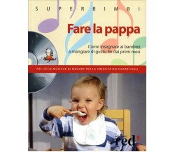 Fare la pappa. Come insegnare ai bambini a mangiare di gusto fin dai primi mesi.