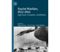 Fascist Warfare, 1922-1945 - Miguel Alonso - Springer, 2020