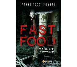 Fast Food. Macabre Letture	 di Francesco Franzè,  2020,  Youcanprint