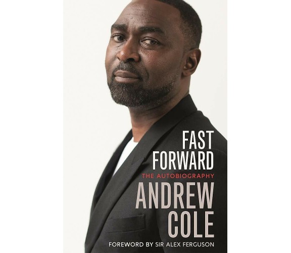 Fast Forward: The Autobiography - Andrew Cole - Hodder & Stoughton - 2020