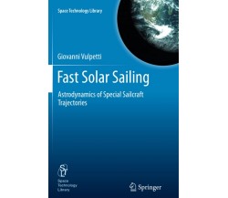 Fast Solar Sailing - Giovanni Vulpetti - Springer, 2014