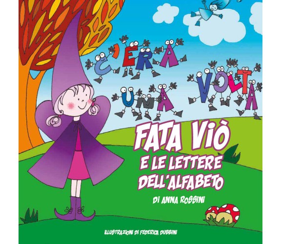 Fata Viò e le lettere dell’alfabeto. Ediz. illustrata di Anna Rossini,  2020,  Y