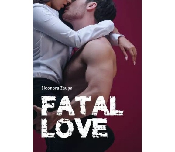 Fatal Love di Eleonora Zaupa, 2023, Youcanprint