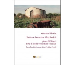 Fatica e povertà e altri scritti  di Giovanni Pistoia,  2015,  Youcanprint