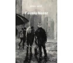 Fausto Nazer. Ediz. illustrata -Silvia Landi - ilmiolibro, 2019