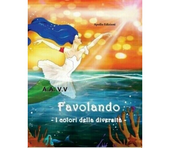 Favolando. I colori della diversità di Aa.vv., 2017, Apollo Edizioni