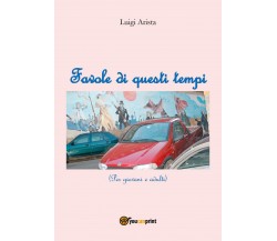 Favole di questi tempi	 di Luigi Arista,  2018,  Youcanprint