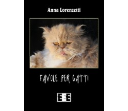 Favole per gatti	 di Lorenzetti Anna,  2016,  Eee-edizioni Esordienti