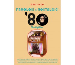 Favolosi e nostalgici ’80. The Eigthies di Dani Paco,  2021,  Youcanprint