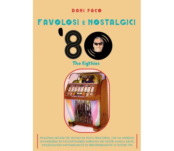 Favolosi e nostalgici ’80. The Eigthies di Dani Paco,  2021,  Youcanprint