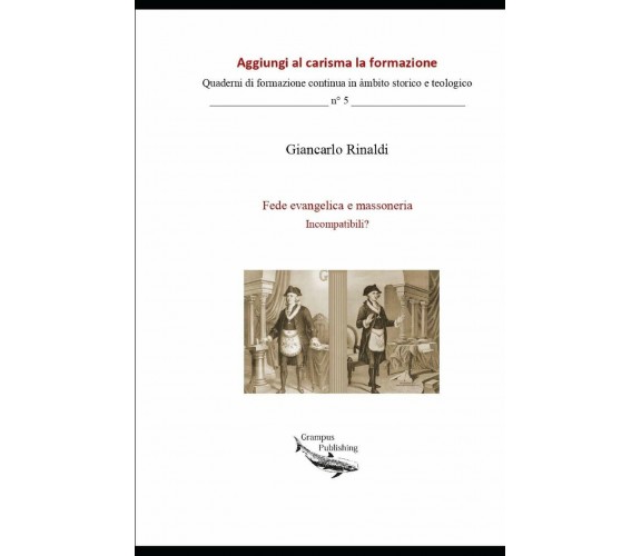 Fede Evangelica e Massoneria. Incompatibili? Fuga Dalla Banalità e Dai Luoghi Co