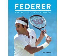 Federer: Portrait of a Tennis Legend - Ian Spragg - Carlton Books Ltd., 2019