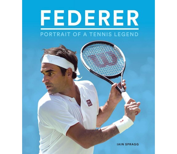 Federer: Portrait of a Tennis Legend - Ian Spragg - Carlton Books Ltd., 2019