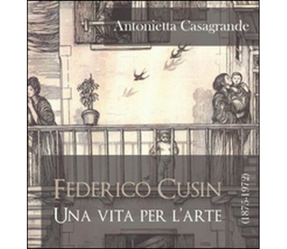 Federico Cusin (1875-1972), una vita per l’arte, di Antonietta Casagrande,  - ER