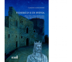 Federico II di Svevia di Alessandri Claudio - Edizioni Del Faro, 2017