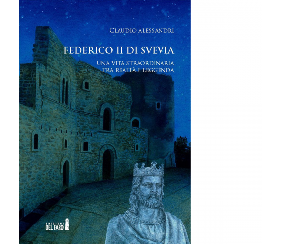 Federico II di Svevia di Alessandri Claudio - Edizioni Del Faro, 2017