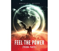 Feel the power (prima parte)	 di Manuel Mura,  2019,  Youcanprint