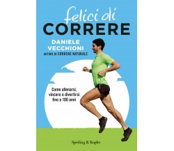 Felici di correre - Daniele Vecchioni - Sperling & Kupfer, 2021