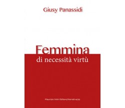 Femmina. Di necessità virtù di Giusy Panassidi,  2020,  Maurizio Vetri Editore