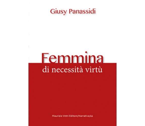 Femmina. Di necessità virtù di Giusy Panassidi,  2020,  Maurizio Vetri Editore