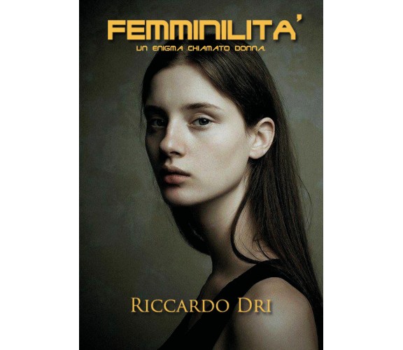 Femminilità - Riccardo Dri,  2020,  Youcanprint