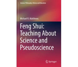 Feng Shui: Teaching About Science and Pseudoscience - Michael R. Matthews - 2020