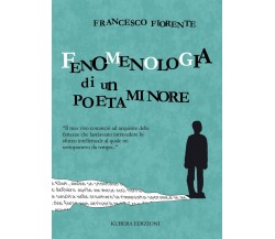 Fenomenologia di un poeta minore	 di Francesco Fiorente,  2020,  Kubera Edizioni