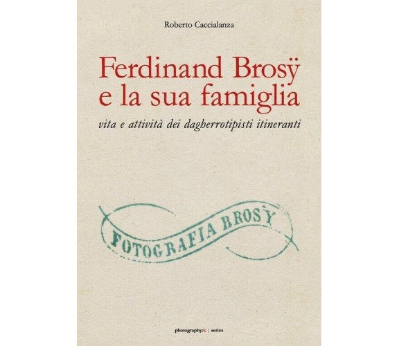 Ferdinand Brosÿ e la sua famiglia: vita e attività dei dagherrotipisti itinerant