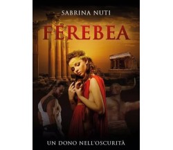 Ferebea. Un dono nell’oscurità di Sabrina Nuti, 2023, Youcanprint