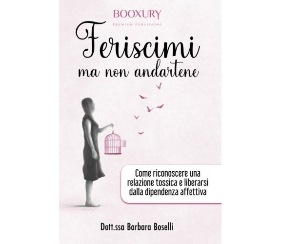 Feriscimi ma non Andartene: Come Riconoscere una Relazione Tossica e Liberarsi d