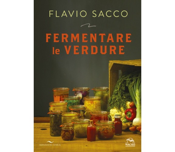 Fermentare le verdure. Ediz. illustrata di Flavio Sacco,  2021,  Macro Edizioni 