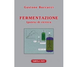 Fermentazione. Ipotesi di ricerca di Gastone Boccacci,  2010,  Tabula Fati