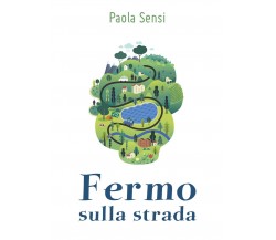 Fermo sulla strada	 di Paola Sensi,  2018,  Youcanprint